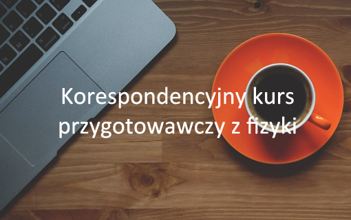 Korespondencyjny Kurs Przygotowawczy z Fizyki